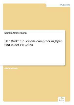 Der Markt für Personalcomputer in Japan und in der VR China de Martin Ammermann