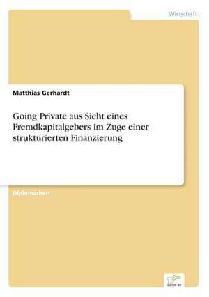 Going Private aus Sicht eines Fremdkapitalgebers im Zuge einer strukturierten Finanzierung de Matthias Gerhardt