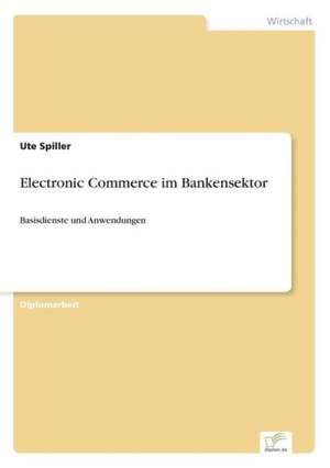 Electronic Commerce im Bankensektor de Ute Spiller