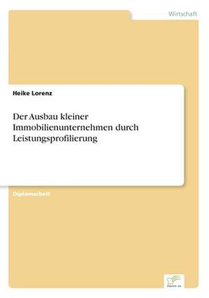 Der Ausbau kleiner Immobilienunternehmen durch Leistungsprofilierung de Heike Lorenz