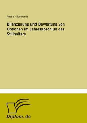 Bilanzierung und Bewertung von Optionen im Jahresabschluß des Stillhalters de Anette Hildebrandt