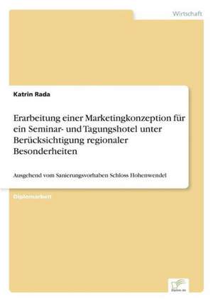 Erarbeitung einer Marketingkonzeption für ein Seminar- und Tagungshotel unter Berücksichtigung regionaler Besonderheiten de Katrin Rada