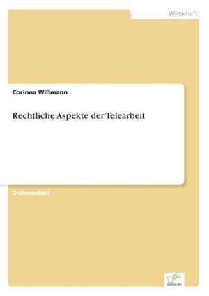 Rechtliche Aspekte der Telearbeit de Corinna Wißmann