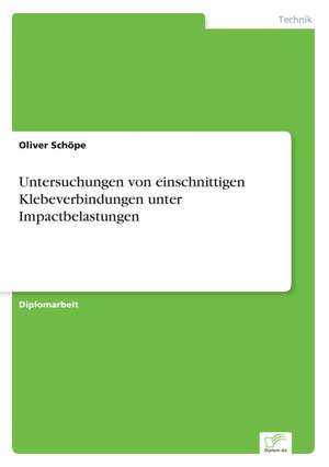 Untersuchungen von einschnittigen Klebeverbindungen unter Impactbelastungen de Oliver Schöpe