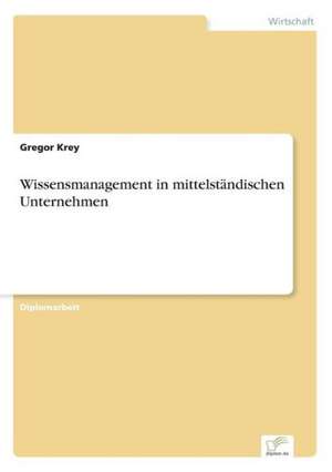 Wissensmanagement in mittelständischen Unternehmen de Gregor Krey