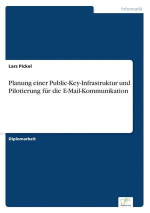 Planung einer Public-Key-Infrastruktur und Pilotierung für die E-Mail-Kommunikation de Lars Pickel