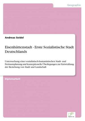 Eisenhüttenstadt - Erste Sozialistische Stadt Deutschlands de Andreas Seidel