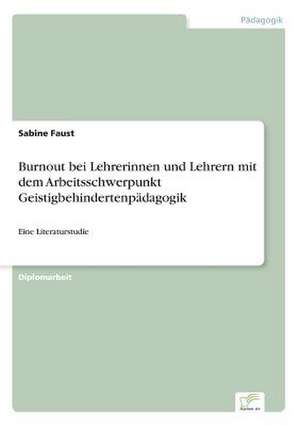 Burnout bei Lehrerinnen und Lehrern mit dem Arbeitsschwerpunkt Geistigbehindertenpädagogik de Sabine Faust