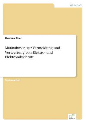 Maßnahmen zur Vermeidung und Verwertung von Elektro- und Elektronikschrott de Thomas Abel