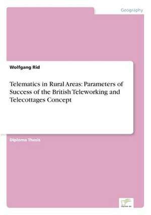 Telematics in Rural Areas: Parameters of Success of the British Teleworking and Telecottages Concept de Wolfgang Rid