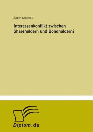 Interessenkonflikt zwischen Shareholdern und Bondholdern? de Jürgen Schwenk