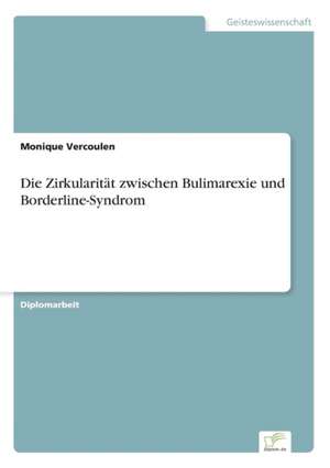 Die Zirkularität zwischen Bulimarexie und Borderline-Syndrom de Monique Vercoulen