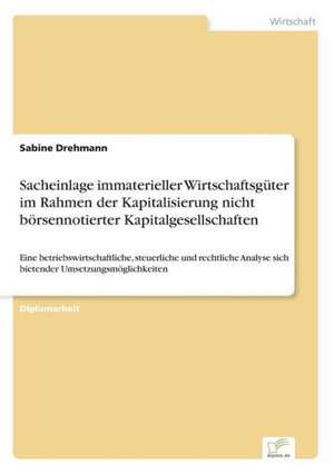 Sacheinlage immaterieller Wirtschaftsgüter im Rahmen der Kapitalisierung nicht börsennotierter Kapitalgesellschaften de Sabine Drehmann