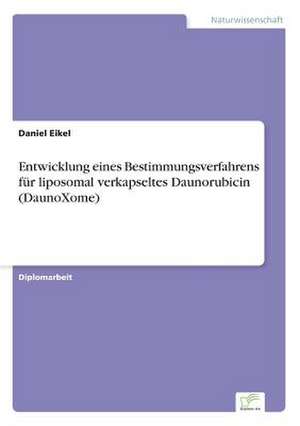 Entwicklung eines Bestimmungsverfahrens für liposomal verkapseltes Daunorubicin (DaunoXome) de Daniel Eikel