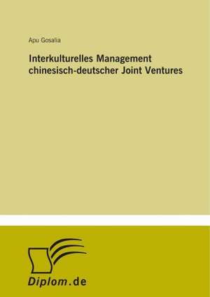 Interkulturelles Management chinesisch-deutscher Joint Ventures de Apu Gosalia