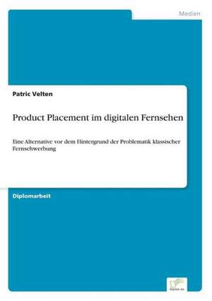 Product Placement im digitalen Fernsehen de Patric Velten