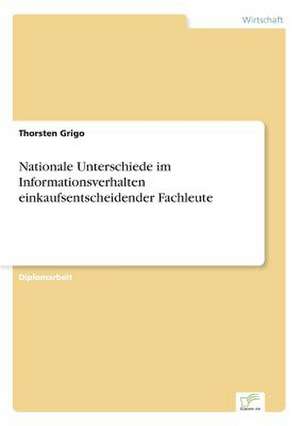 Nationale Unterschiede im Informationsverhalten einkaufsentscheidender Fachleute de Thorsten Grigo