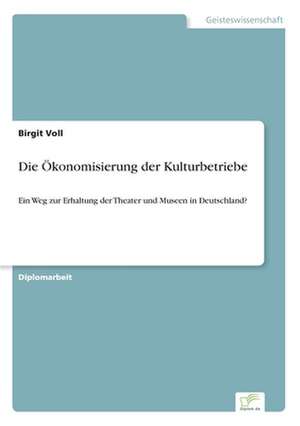 Die Ökonomisierung der Kulturbetriebe de Birgit Voll