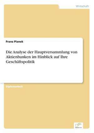 Die Analyse der Hauptversammlung von Aktienbanken im Hinblick auf Ihre Geschäftspolitik de Franz Planek