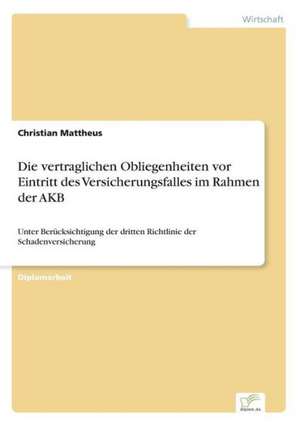 Die vertraglichen Obliegenheiten vor Eintritt des Versicherungsfalles im Rahmen der AKB de Christian Mattheus