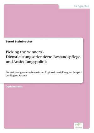 Picking the winners - Dienstleistungsorientierte Bestandspflege- und Ansiedlungspolitik de Bernd Steinbrecher