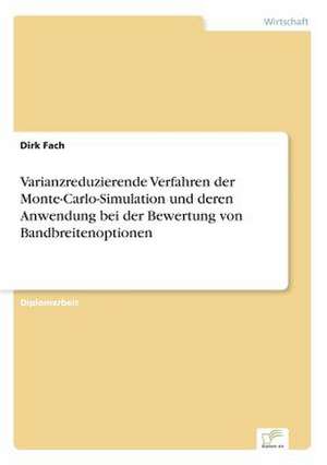 Varianzreduzierende Verfahren der Monte-Carlo-Simulation und deren Anwendung bei der Bewertung von Bandbreitenoptionen de Dirk Fach