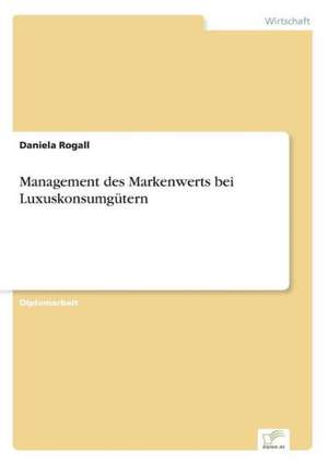 Management des Markenwerts bei Luxuskonsumgütern de Daniela Rogall