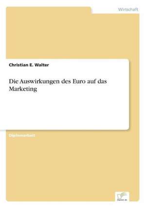 Die Auswirkungen des Euro auf das Marketing de Christian E. Walter