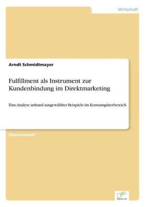 Fulfillment als Instrument zur Kundenbindung im Direktmarketing de Arndt Schmidtmayer