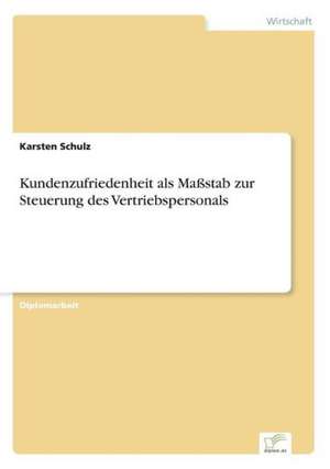 Kundenzufriedenheit als Maßstab zur Steuerung des Vertriebspersonals de Karsten Schulz