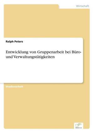 Entwicklung von Gruppenarbeit bei Büro- und Verwaltungstätigkeiten de Ralph Peters