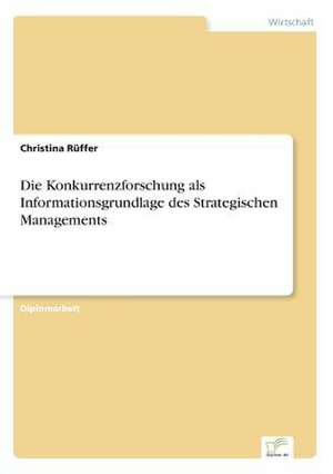 Die Konkurrenzforschung als Informationsgrundlage des Strategischen Managements de Christina Rüffer