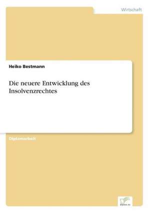 Die neuere Entwicklung des Insolvenzrechtes de Heiko Bestmann