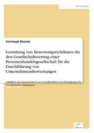 Gestaltung von Bewertungsrichtlinien für den Gesellschaftsvertrag einer Personenhandelsgesellschaft für die Durchführung von Unternehmensbewertungen de Christoph Bieniek