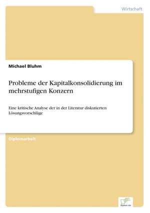 Probleme der Kapitalkonsolidierung im mehrstufigen Konzern de Michael Bluhm