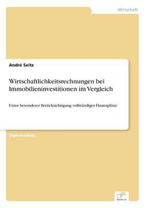 Wirtschaftlichkeitsrechnungen bei Immobilieninvestitionen im Vergleich de André Seitz