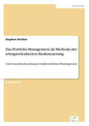 Das Portfolio-Management als Methode der ertragsorientierten Banksteuerung de Stephen Oerther