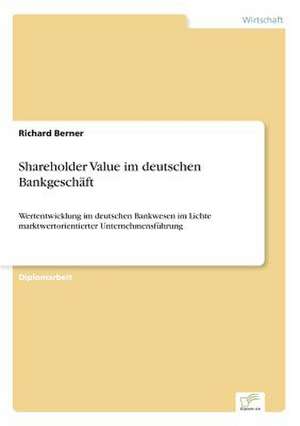 Shareholder Value im deutschen Bankgeschäft de Richard Berner