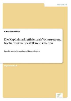 Die Kapitalmarkteffizienz als Voraussetzung hochentwickelter Volkswirtschaften de Christian Wirtz