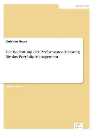 Die Bedeutung der Performance-Messung für das Portfolio-Management de Christian Neuss