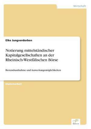 Notierung mittelständischer Kapitalgesellschaften an der Rheinisch-Westfälischen Börse de Elke Jungverdorben