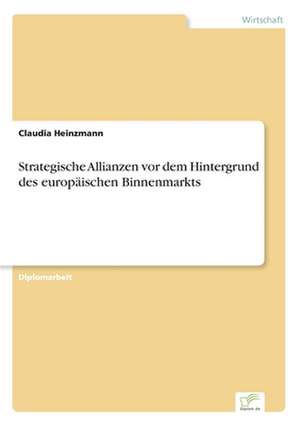 Strategische Allianzen vor dem Hintergrund des europäischen Binnenmarkts de Claudia Heinzmann