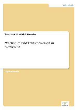 Wachstum und Transformation in Slowenien de Sascha A. Friedrich Wenzler