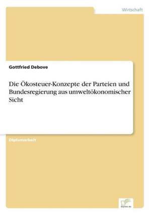 Die Ökosteuer-Konzepte der Parteien und Bundesregierung aus umweltökonomischer Sicht de Gottfried Debove