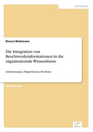 Die Integration von Beschwerdeinformationen in die organisationale Wissensbasis de Bianca Böckmann