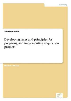 Developing rules and principles for preparing and implementing acquisition projects de Thorsten Mühl