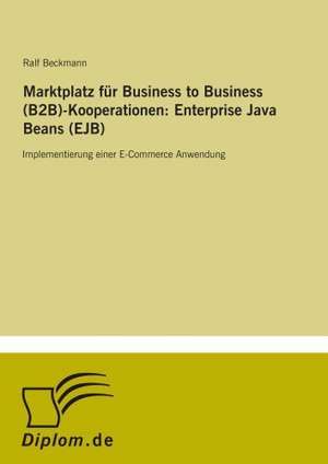 Marktplatz für Business to Business (B2B)-Kooperationen: Enterprise Java Beans (EJB) de Ralf Beckmann