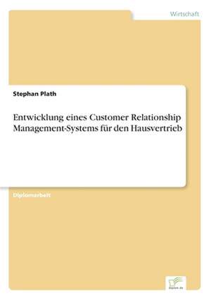 Entwicklung eines Customer Relationship Management-Systems für den Hausvertrieb de Stephan Plath