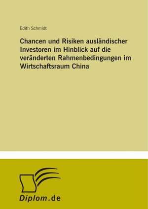 Chancen und Risiken ausländischer Investoren im Hinblick auf die veränderten Rahmenbedingungen im Wirtschaftsraum China de Edith Schmidt