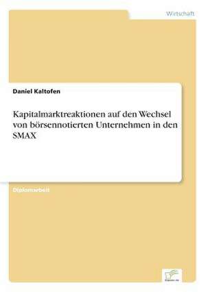 Kapitalmarktreaktionen auf den Wechsel von börsennotierten Unternehmen in den SMAX de Daniel Kaltofen